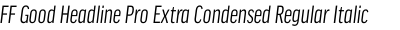 FF Good Headline Pro Extra Condensed Regular Italic